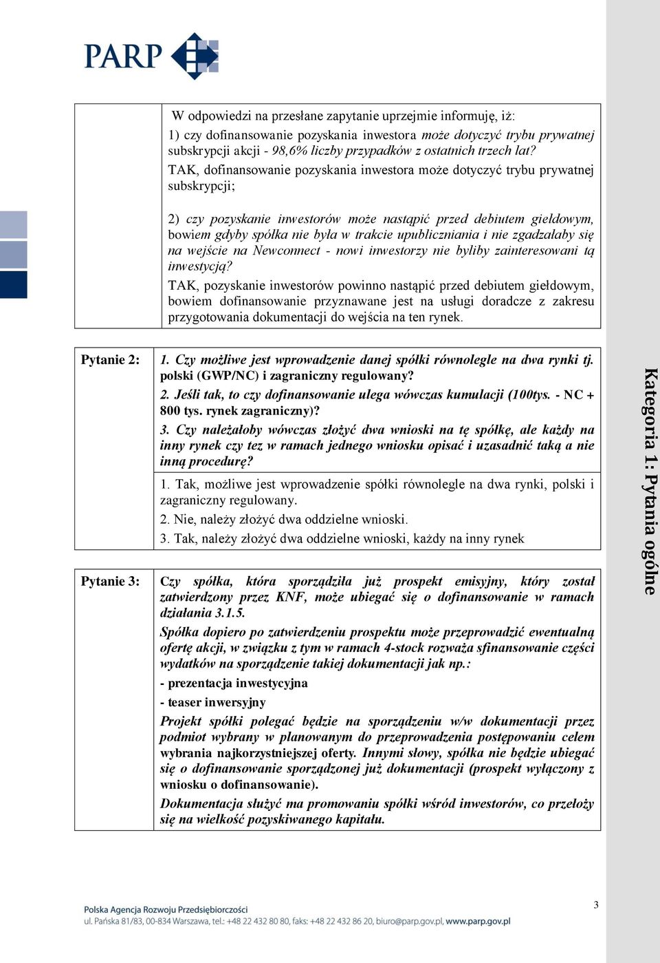 TAK, dofinansowanie pozyskania inwestora może dotyczyć trybu prywatnej subskrypcji; 2) czy pozyskanie inwestorów może nastąpić przed debiutem giełdowym, bowiem gdyby spółka nie była w trakcie