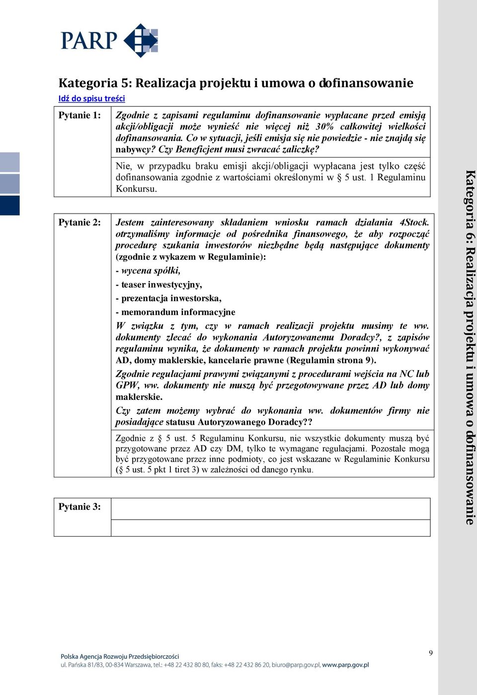 Nie, w przypadku braku emisji akcji/obligacji wypłacana jest tylko część dofinansowania zgodnie z wartościami określonymi w 5 ust. 1 Regulaminu Konkursu.