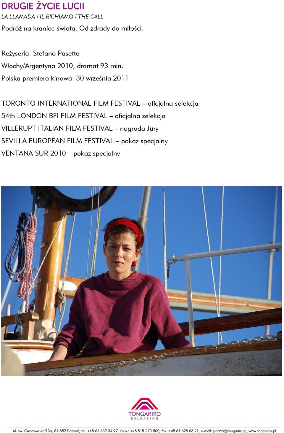 Polska premiera kinowa: 30 września 2011 TORONTO INTERNATIONAL FILM FESTIVAL oficjalna selekcja 54th LONDON BFI FILM FESTIVAL oficjalna selekcja