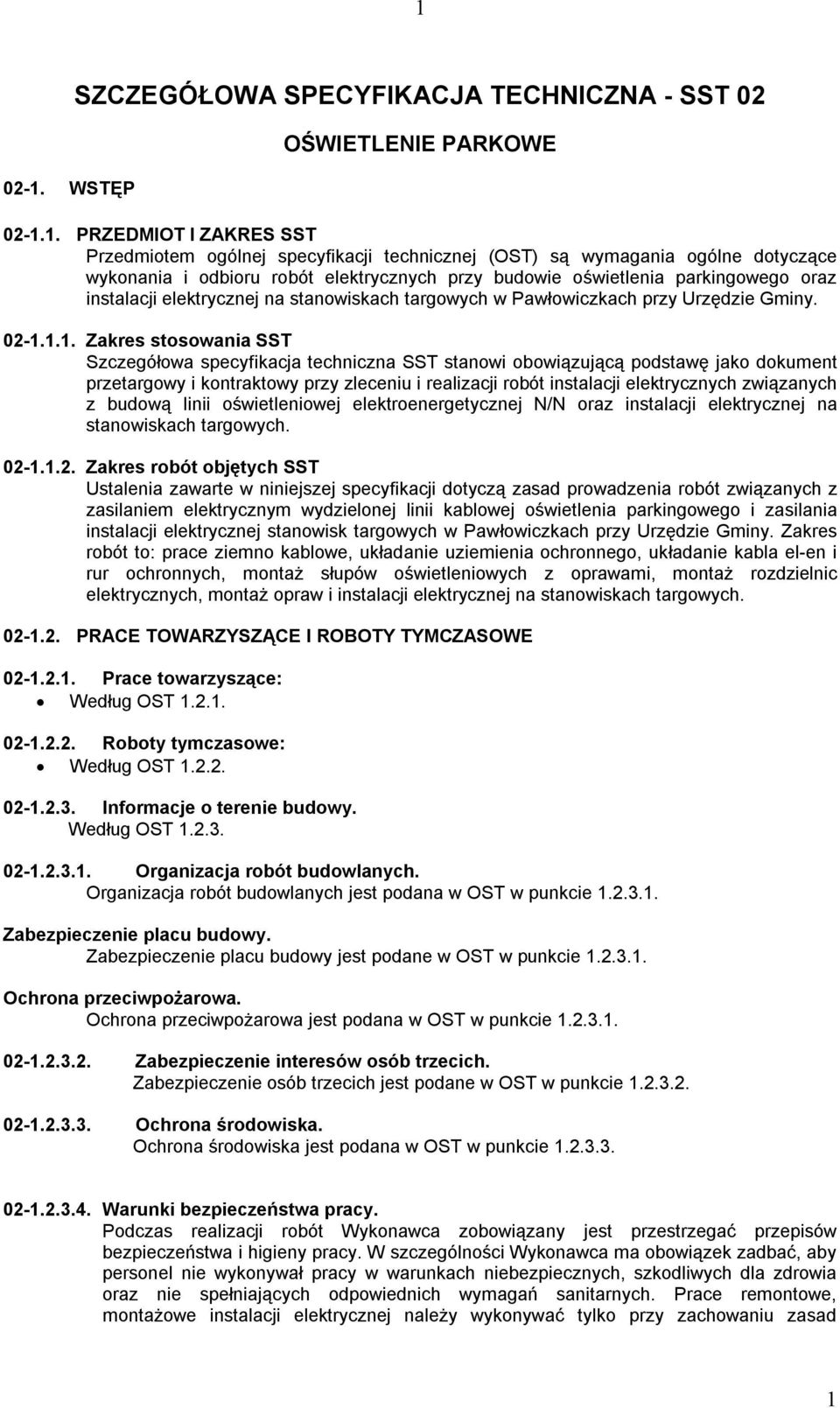 1.1. Zakres stosowania SST Szczegółowa specyfikacja techniczna SST stanowi obowiązującą podstawę jako dokument przetargowy i kontraktowy przy zleceniu i realizacji robót instalacji elektrycznych