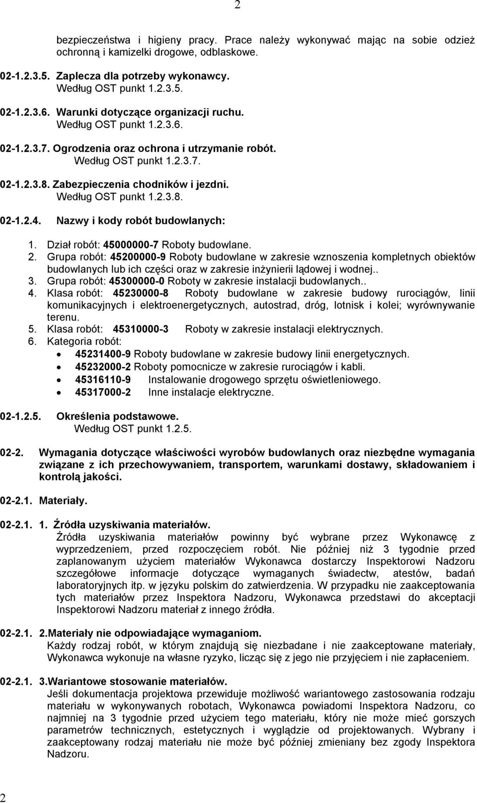 Według OST punkt 1.2.3.8. 02-1.2.4. Nazwy i kody robót budowlanych: 1. Dział robót: 45000000-7 Roboty budowlane. 2.