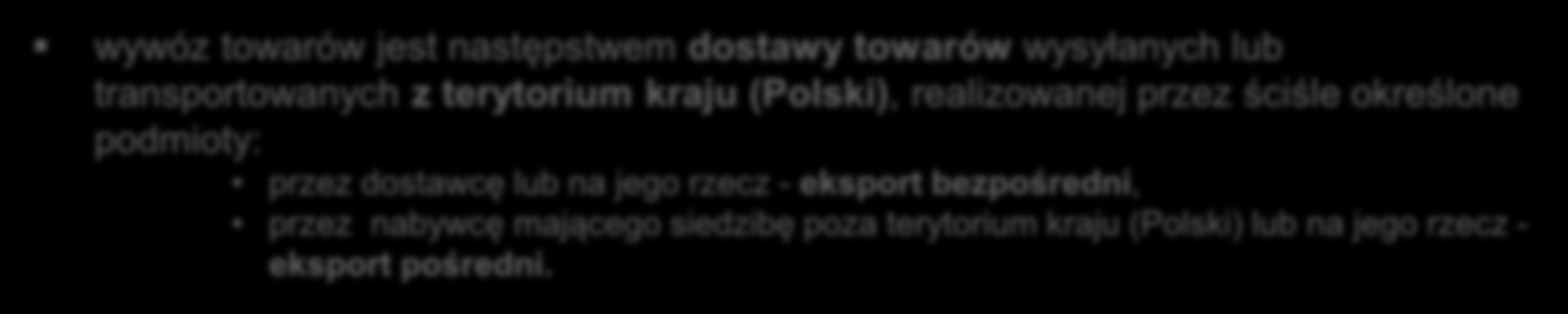 Warunki eksportu wywóz towarów musi być potwierdzony przez urząd celny określony w przepisach celnych Aby czynność uznać za eksport towarów wywóz nastąpić musi poza terytorium Unii Europejskiej (poza