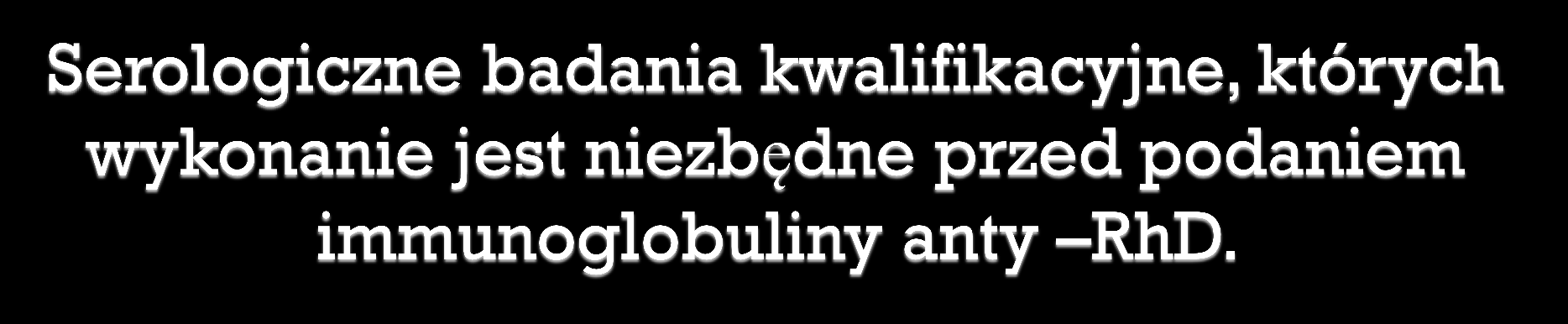 1. U ciężarnej po poronieniu i po porodzie: a. Określenie grupy krwi ABO i antygenu RhD (jeśli brak wyniku) b.