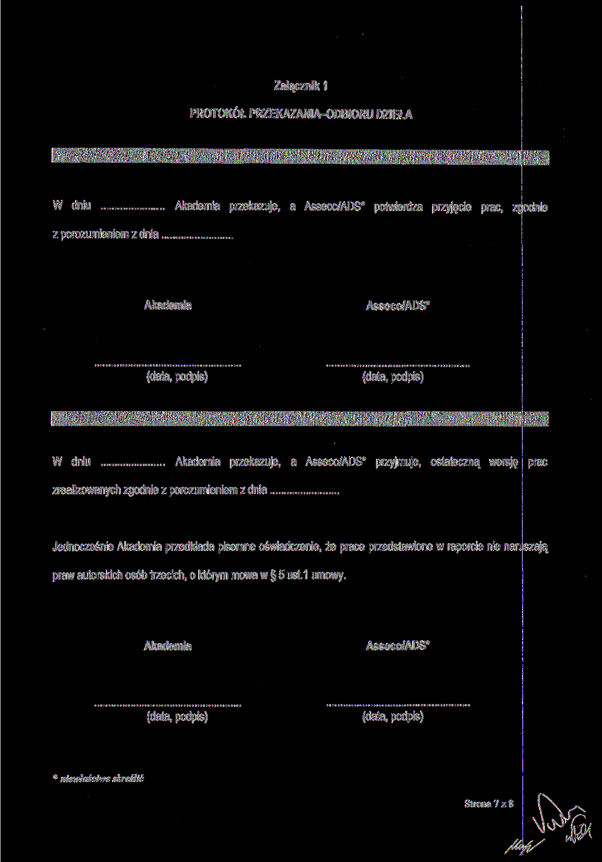 Załącznik 1 PROTOKÓŁ PRZEKAZANIA-ODBIORU DZIEŁA f. PRZEKAZANIE DZIEŁA K, J W dniu Akademia przekazuje, a Asseco/ADS* potwierdza przyjęcie prac, zgodnie z porozumieniem z dnia Akademia Asseco/ADS* 2.
