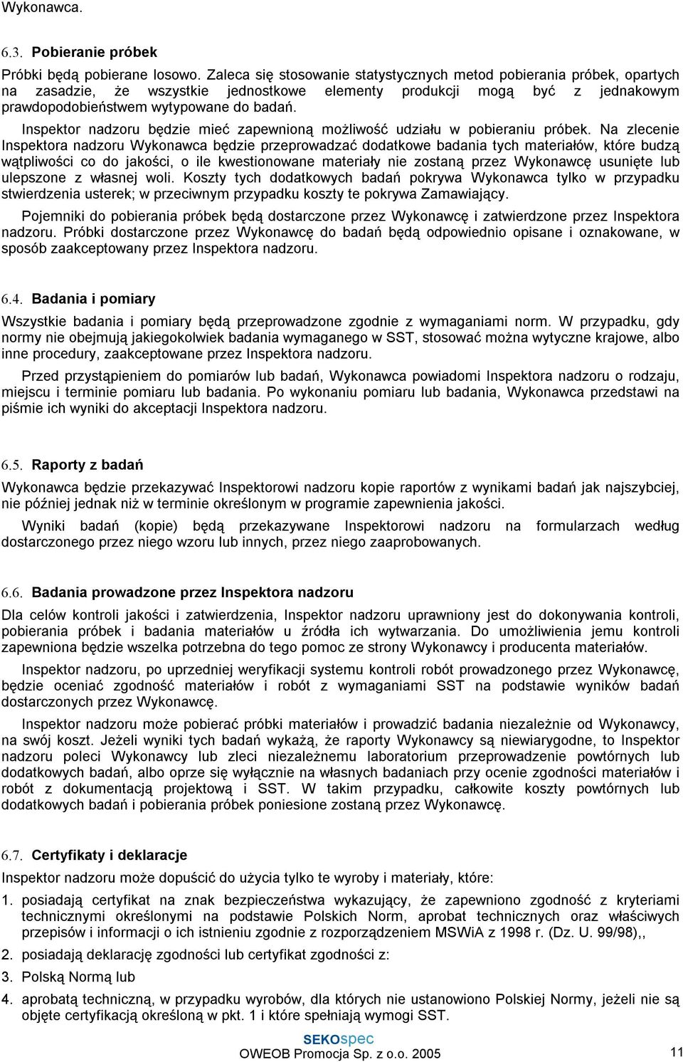 Inspektor nadzoru będzie mieć zapewnioną możliwość udziału w pobieraniu próbek.