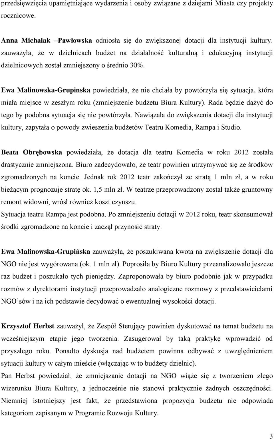 Ewa Malinowska-Grupinska powiedziała, że nie chciała by powtórzyła się sytuacja, która miała miejsce w zeszłym roku (zmniejszenie budżetu Biura Kultury).