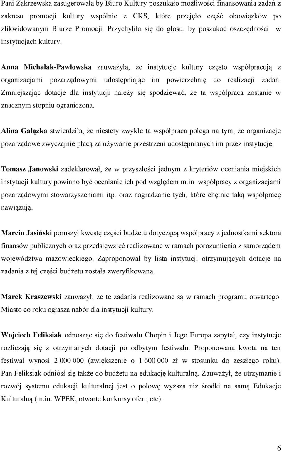 Anna Michalak-Pawłowska zauważyła, że instytucje kultury często współpracują z organizacjami pozarządowymi udostępniając im powierzchnię do realizacji zadań.
