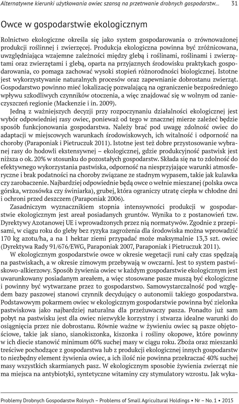 Produkcja ekologiczna powinna być zróżnicowana, uwzględniająca wzajemne zależności między glebą i roślinami, roślinami i zwierzętami oraz zwierzętami i glebą, oparta na przyjaznych środowisku