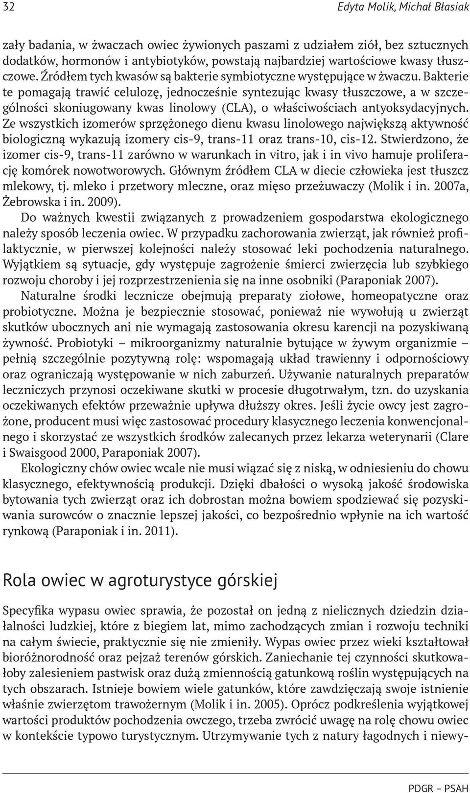 Bakterie te pomagają trawić celulozę, jednocześnie syntezując kwasy tłuszczowe, a w szczególności skoniugowany kwas linolowy (CLA), o właściwościach antyoksydacyjnych.