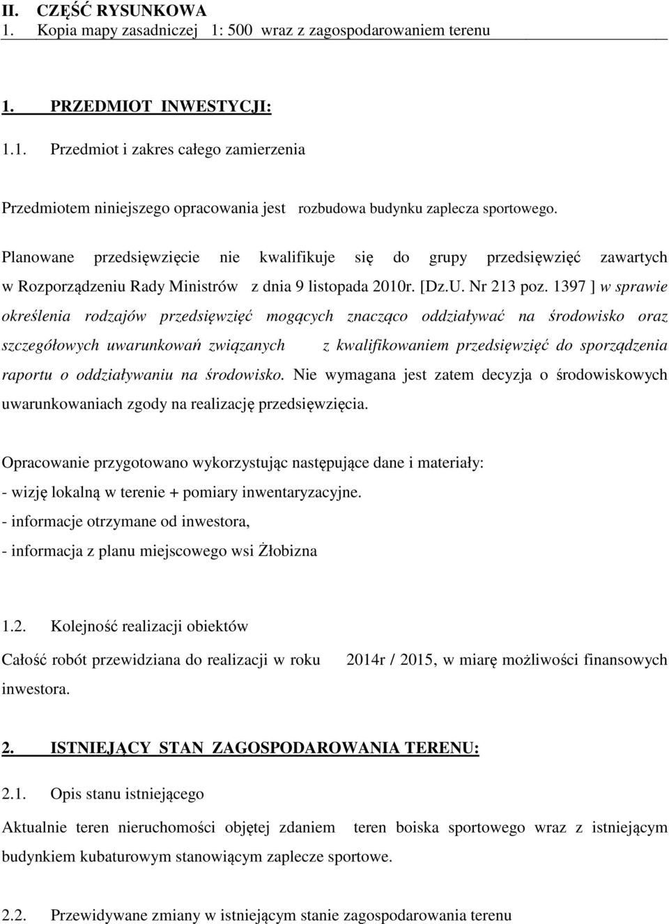 1397 ] w sprawie określenia rodzajów przedsięwzięć mogących znacząco oddziaływać na środowisko oraz szczegółowych uwarunkowań związanych z kwalifikowaniem przedsięwzięć do sporządzenia raportu o