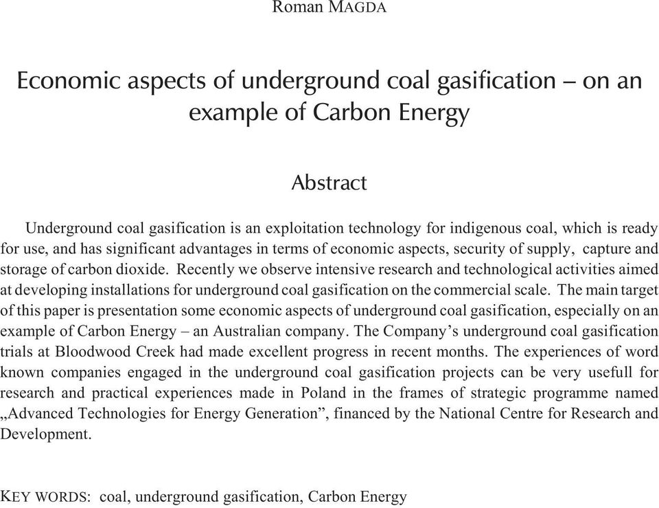 Recently we observe intensive research and technological activities aimed at developing installations for underground coal gasification on the commercial scale.