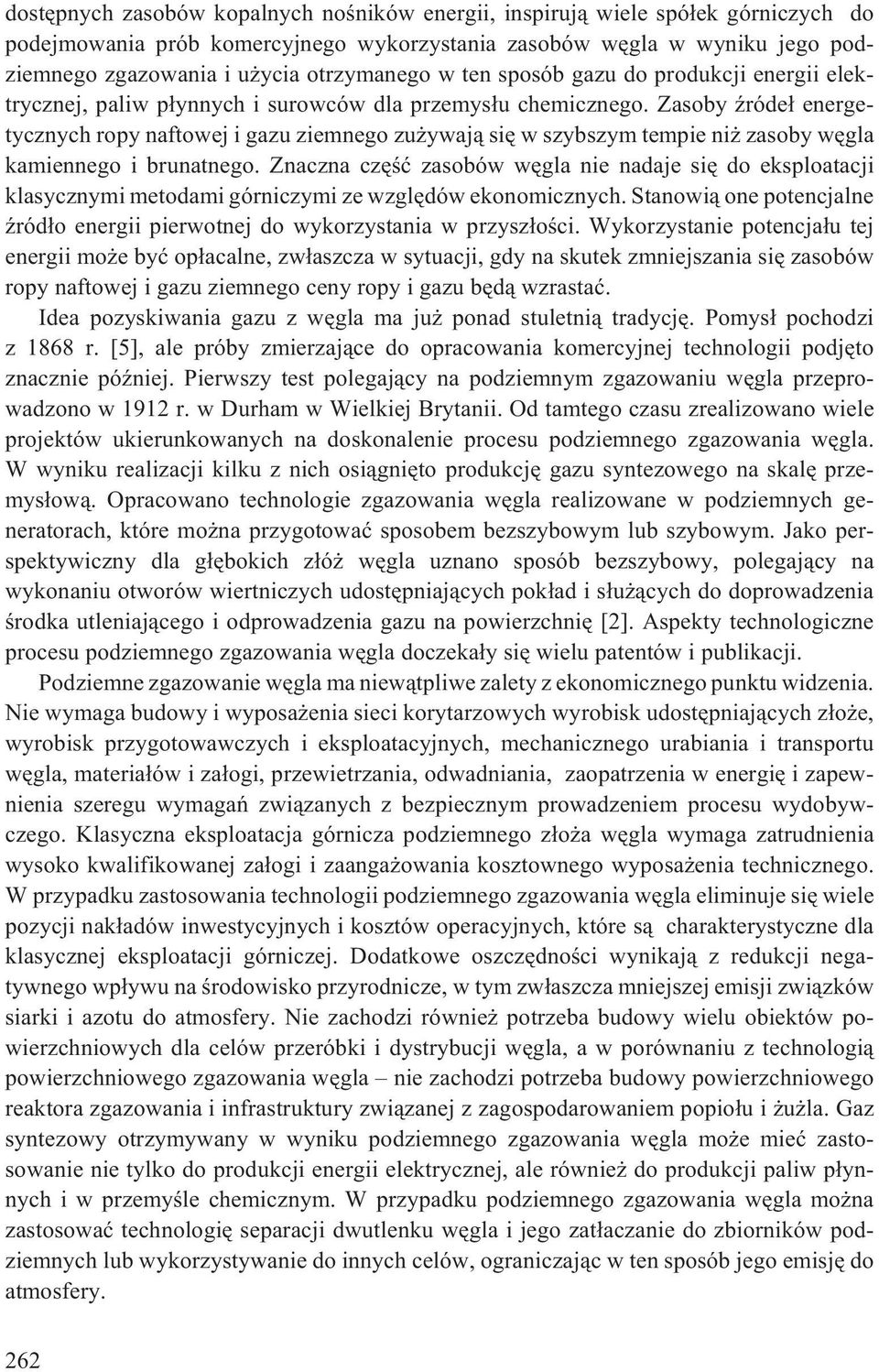 Zasoby Ÿróde³ energetycznych ropy naftowej i gazu ziemnego zu ywaj¹ siê w szybszym tempie ni zasoby wêgla kamiennego i brunatnego.