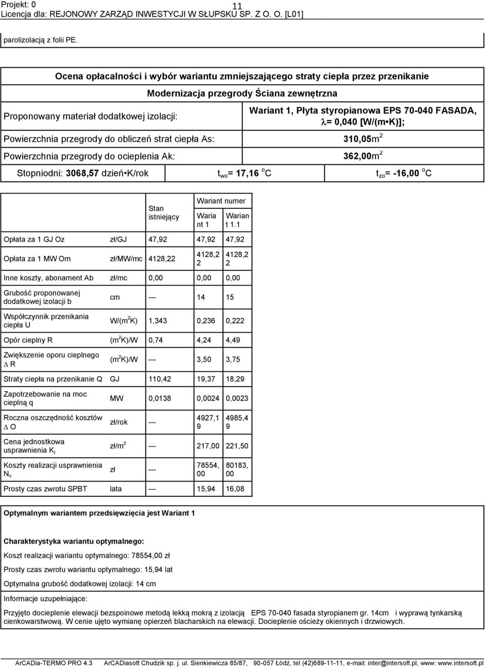 EPS 7-4 FASADA, =,4 [W/(m K)]; Powierzchnia przegrody do obliczeń strat ciepła As: 31,5m Powierzchnia przegrody do ocieplenia Ak: 36,m Stopniodni: 368,57 dzień K/rok t wo = 17,16 o C t zo = -16, o C