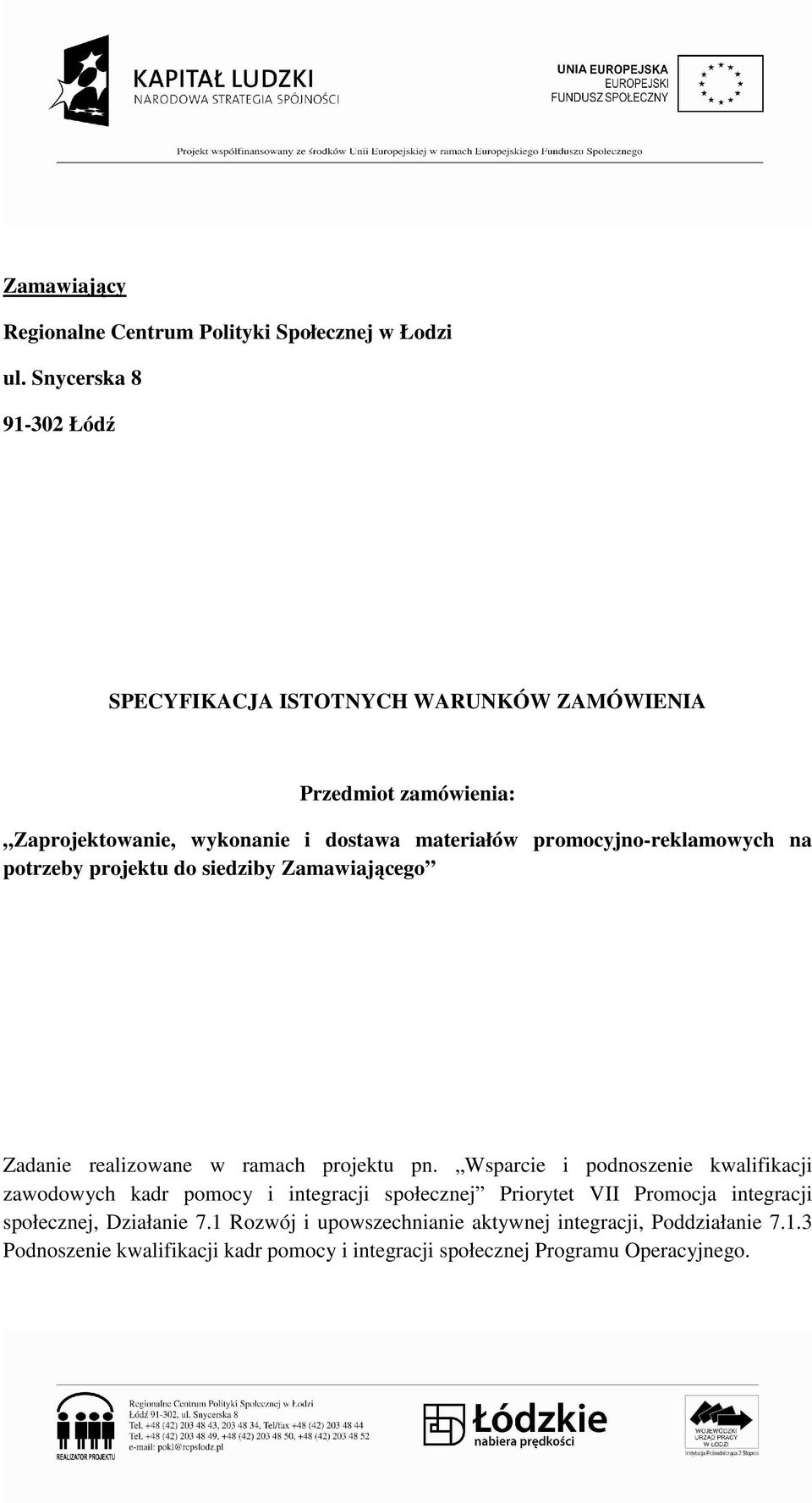 promocyjno-reklamowych na potrzeby projektu do siedziby Zamawiającego Zadanie realizowane w ramach projektu pn.