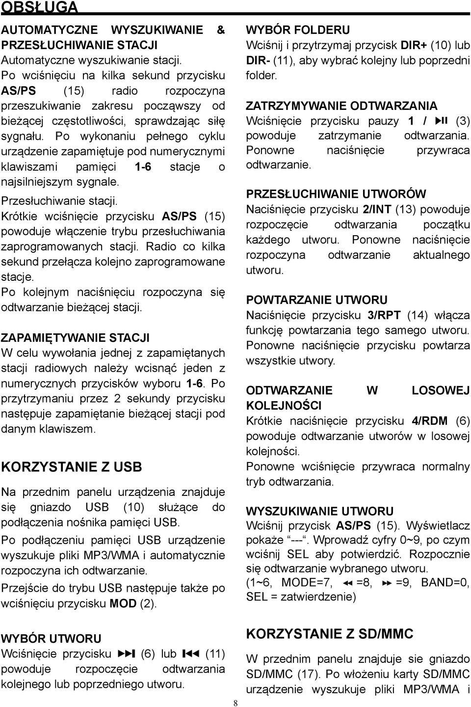 Po wykonaniu pełnego cyklu urządzenie zapamiętuje pod numerycznymi klawiszami pamięci 1-6 stacje o najsilniejszym sygnale. Przesłuchiwanie stacji.