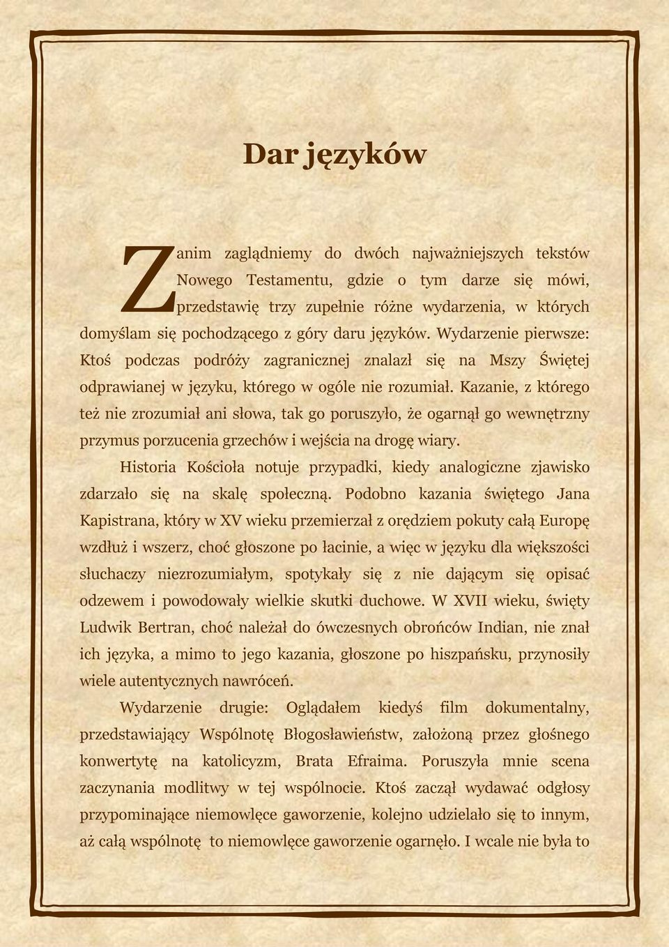 Kazanie, z którego też nie zrozumiał ani słowa, tak go poruszyło, że ogarnął go wewnętrzny przymus porzucenia grzechów i wejścia na drogę wiary.