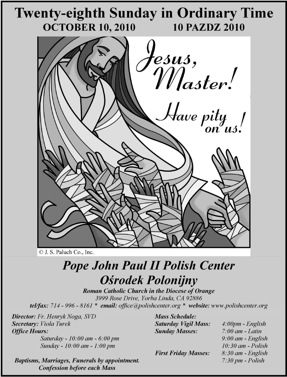 Henryk Noga, SVD Secretary: Viola Turek Office Hours: Saturday - 10:00 am - 6:00 pm Sunday - 10:00 am - 1:00 pm Baptisms, Marriages, Funerals by appointment.