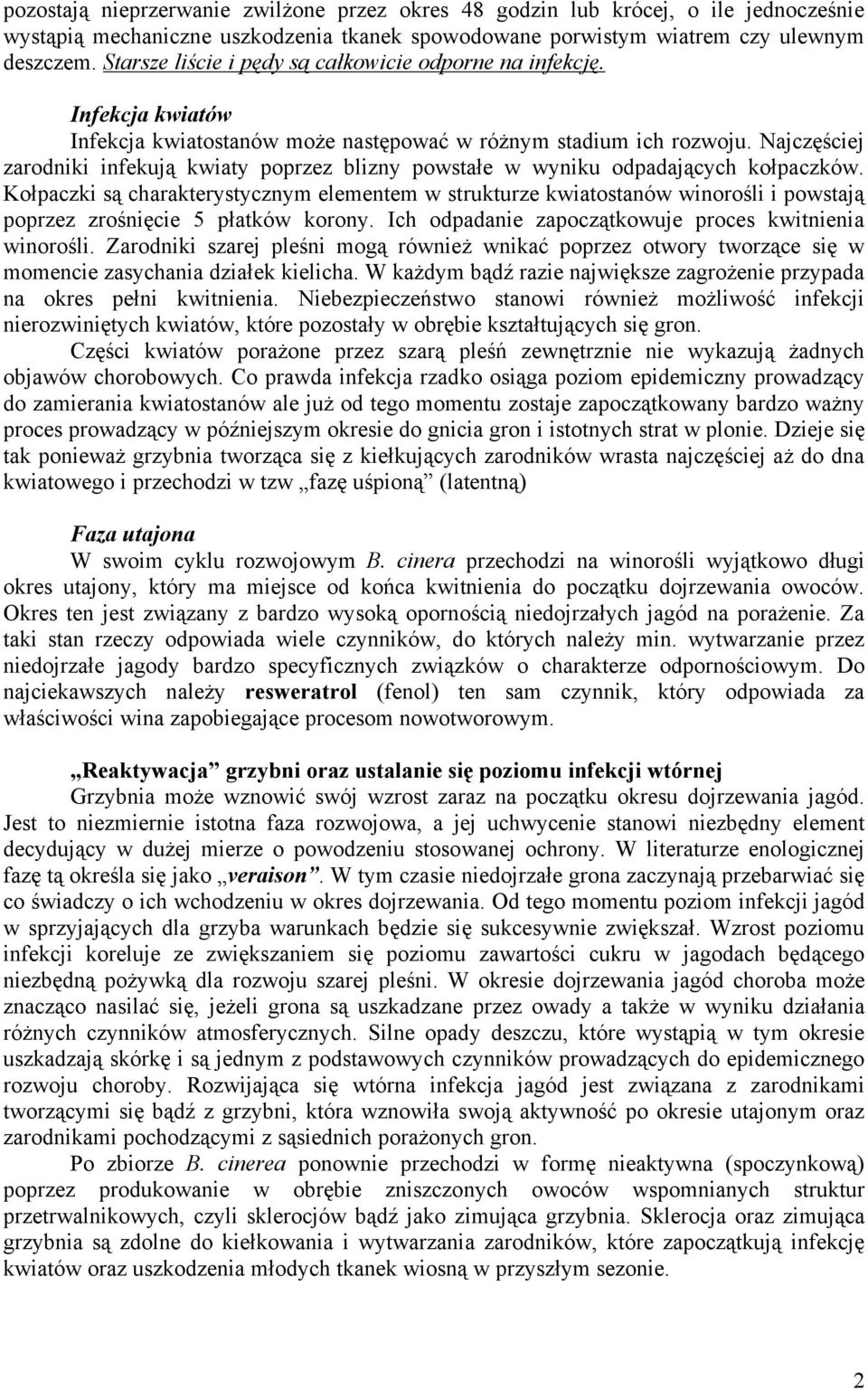 Najczęściej zarodniki infekują kwiaty poprzez blizny powstałe w wyniku odpadających kołpaczków.