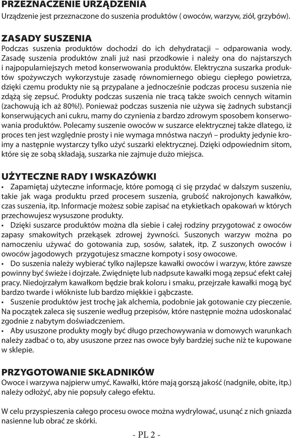 Elektryczna suszarka produktów spożywczych wykorzystuje zasadę równomiernego obiegu ciepłego powietrza, dzięki czemu produkty nie są przypalane a jednocześnie podczas procesu suszenia nie zdążą się