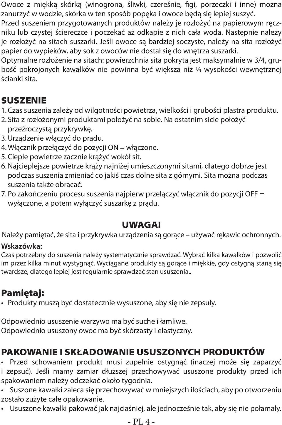 Jeśli owoce są bardziej soczyste, należy na sita rozłożyć papier do wypieków, aby sok z owoców nie dostał się do wnętrza suszarki.