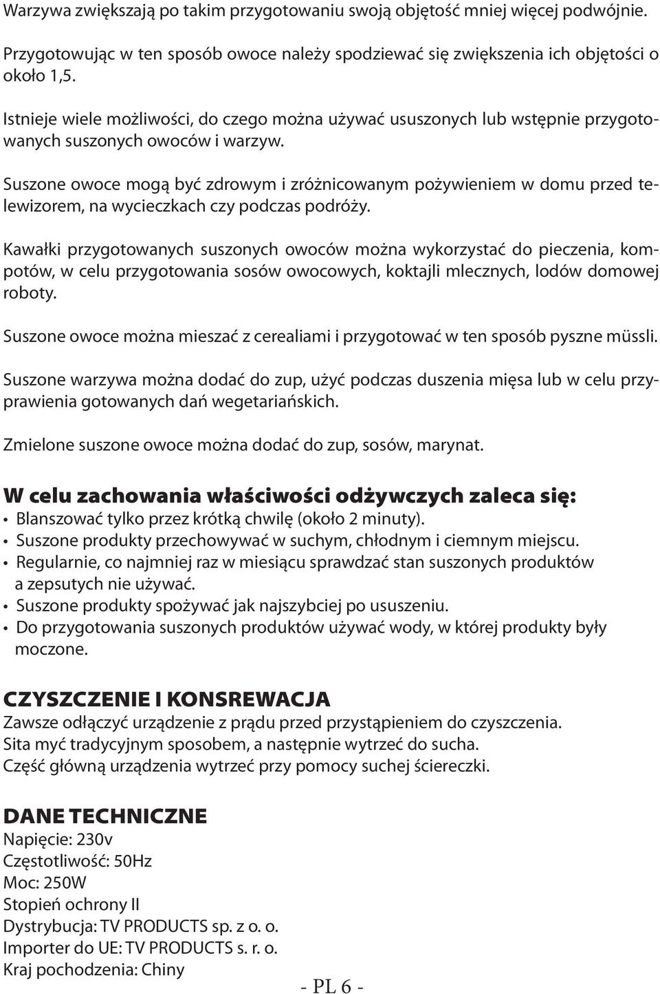 Suszone owoce mogą być zdrowym i zróżnicowanym pożywieniem w domu przed telewizorem, na wycieczkach czy podczas podróży.