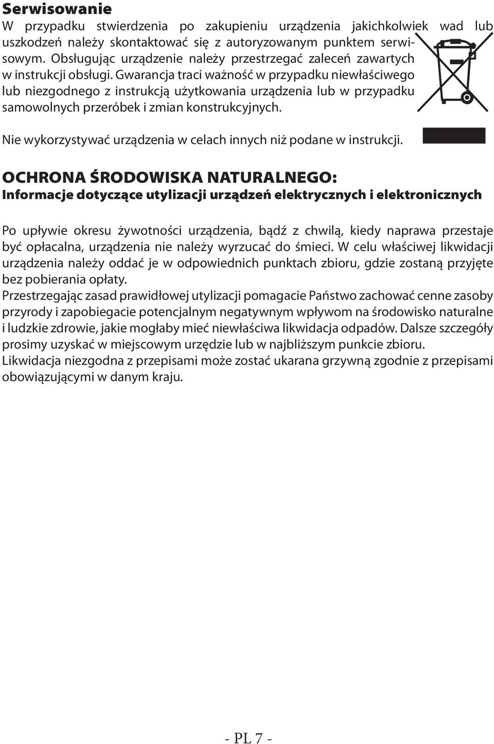 Gwarancja traci ważność w przypadku niewłaściwego lub niezgodnego z instrukcją użytkowania urządzenia lub w przypadku samowolnych przeróbek i zmian konstrukcyjnych.