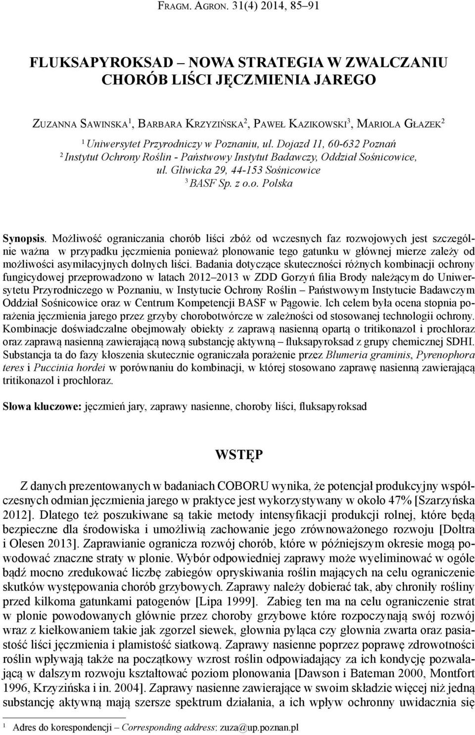 Poznaniu, ul. Dojazd 11, 60-632 Poznań 2 Instytut Ochrony Roślin - Państwowy Instytut Badawczy, Oddział Sośnicowice, ul. Gliwicka 29, 44-153 Sośnicowice 3 BASF Sp. z o.o. Polska Synopsis.