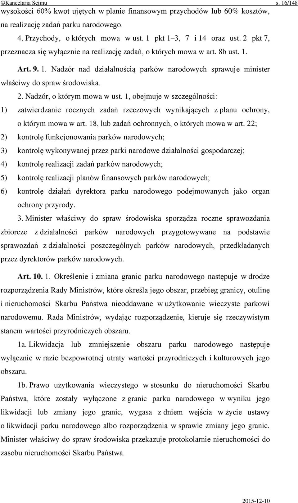 2. Nadzór, o którym mowa w ust. 1, obejmuje w szczególności: 1) zatwierdzanie rocznych zadań rzeczowych wynikających z planu ochrony, o którym mowa w art.