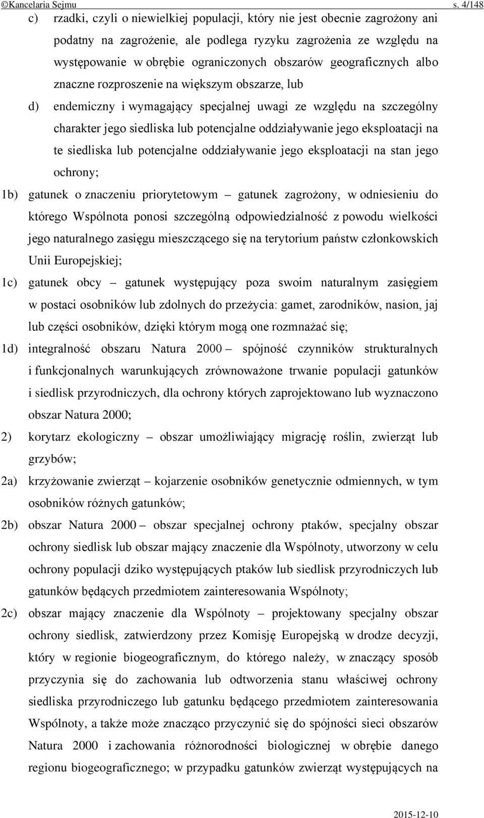 geograficznych albo znaczne rozproszenie na większym obszarze, lub d) endemiczny i wymagający specjalnej uwagi ze względu na szczególny charakter jego siedliska lub potencjalne oddziaływanie jego