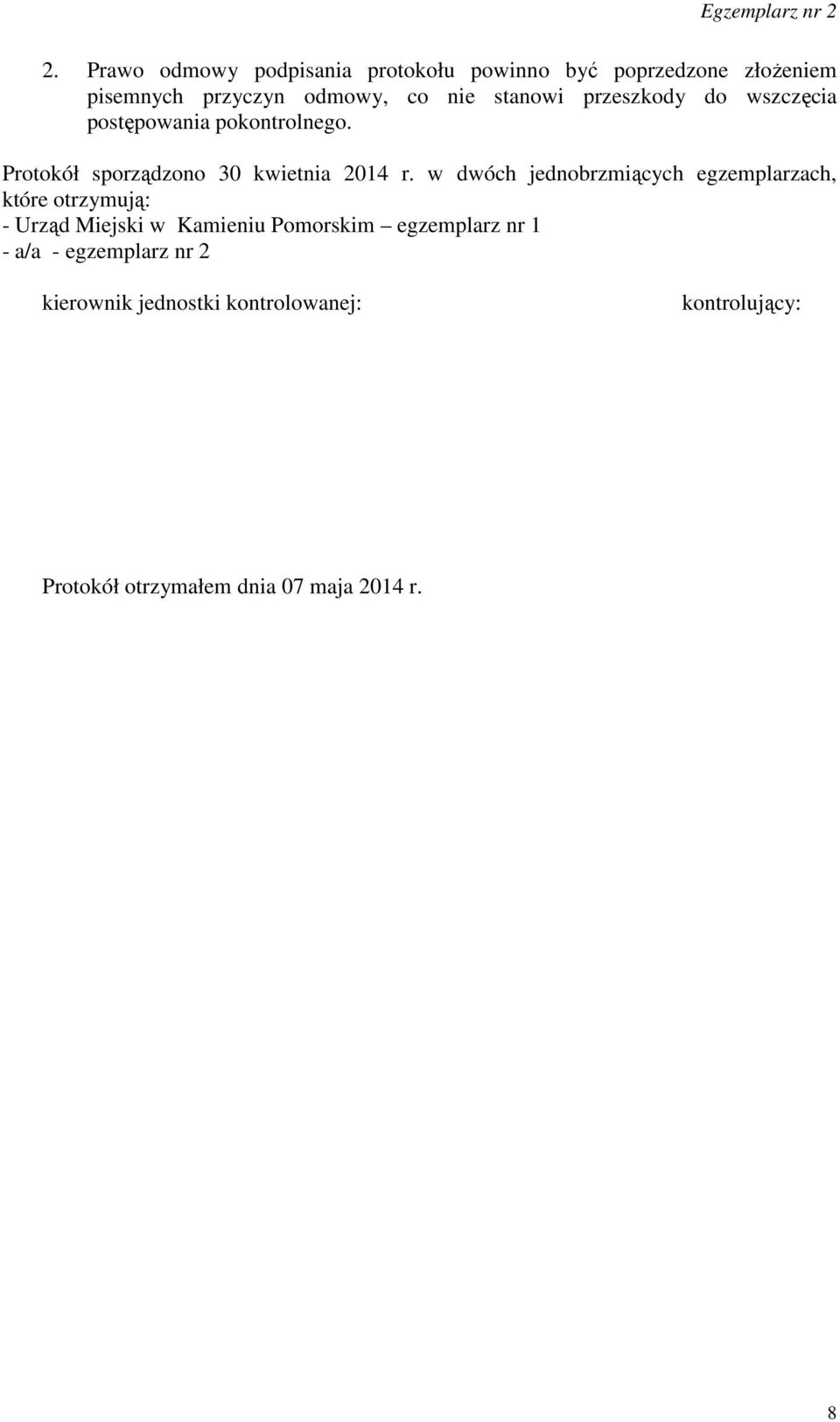 w dwóch jednobrzmiących egzemplarzach, które otrzymują: - Urząd Miejski w Kamieniu Pomorskim egzemplarz nr