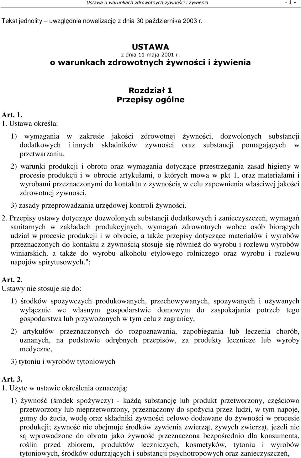 1. Ustawa określa: Rozdział 1 Przepisy ogólne 1) wymagania w zakresie jakości zdrowotnej żywności, dozwolonych substancji dodatkowych i innych składników żywności oraz substancji pomagających w