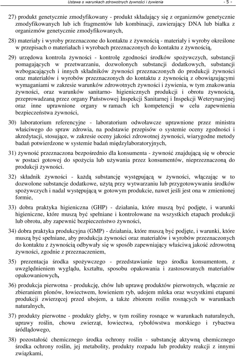 przeznaczonych do kontaktu z żywnością, 29) urzędowa kontrola żywności - kontrolę zgodności środków spożywczych, substancji pomagających w przetwarzaniu, dozwolonych substancji dodatkowych,