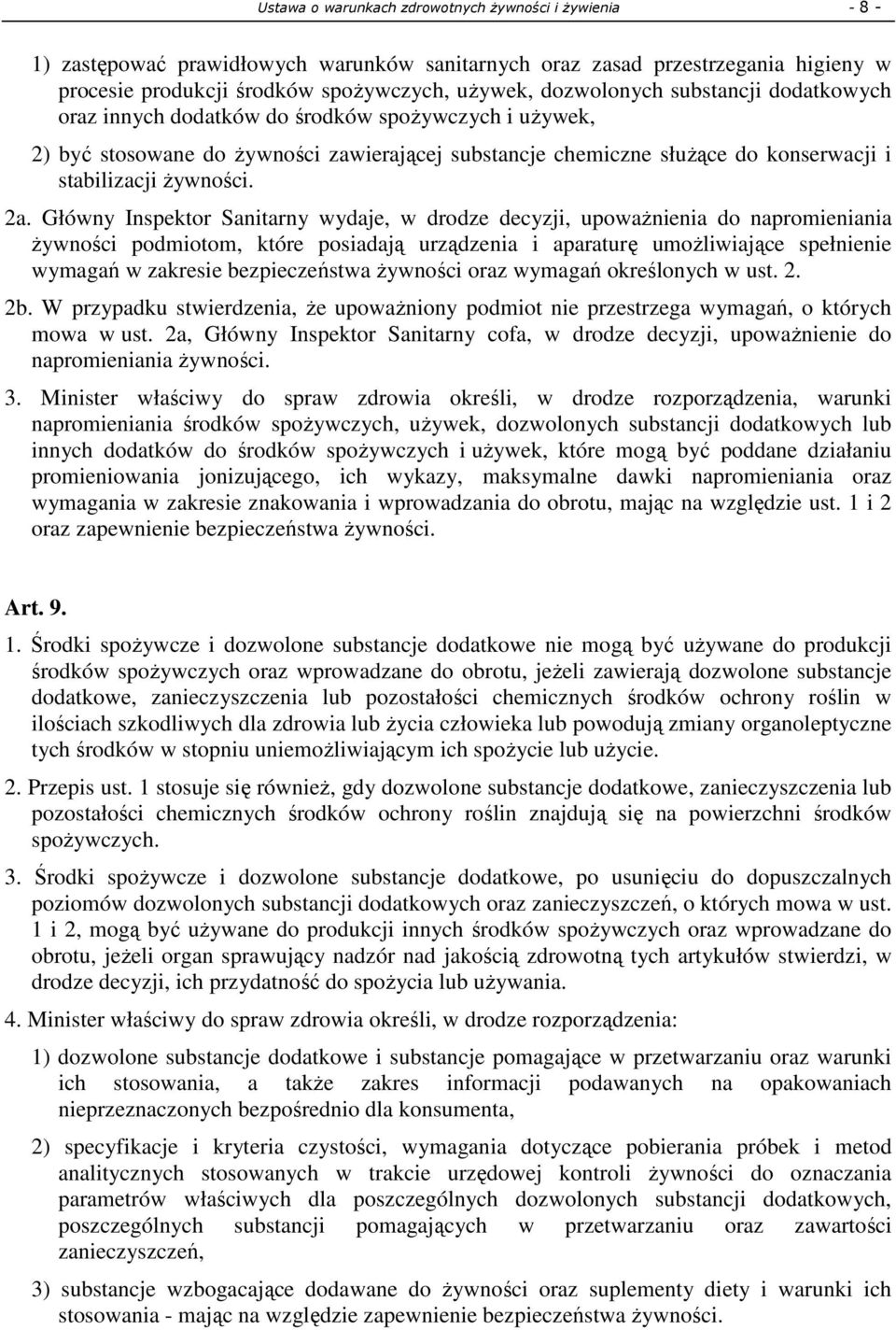 Główny Inspektor Sanitarny wydaje, w drodze decyzji, upoważnienia do napromieniania żywności podmiotom, które posiadają urządzenia i aparaturę umożliwiające spełnienie wymagań w zakresie