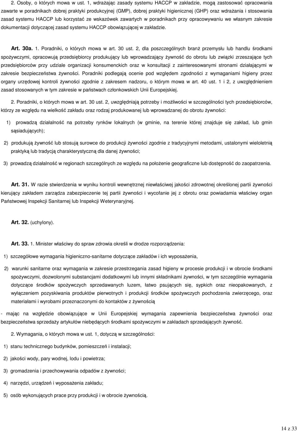 zasad systemu HACCP lub korzystać ze wskazówek zawartych w poradnikach przy opracowywaniu we własnym zakresie dokumentacji dotyczącej zasad systemu HACCP obowiązującej w zakładzie. Art. 30a. 1.