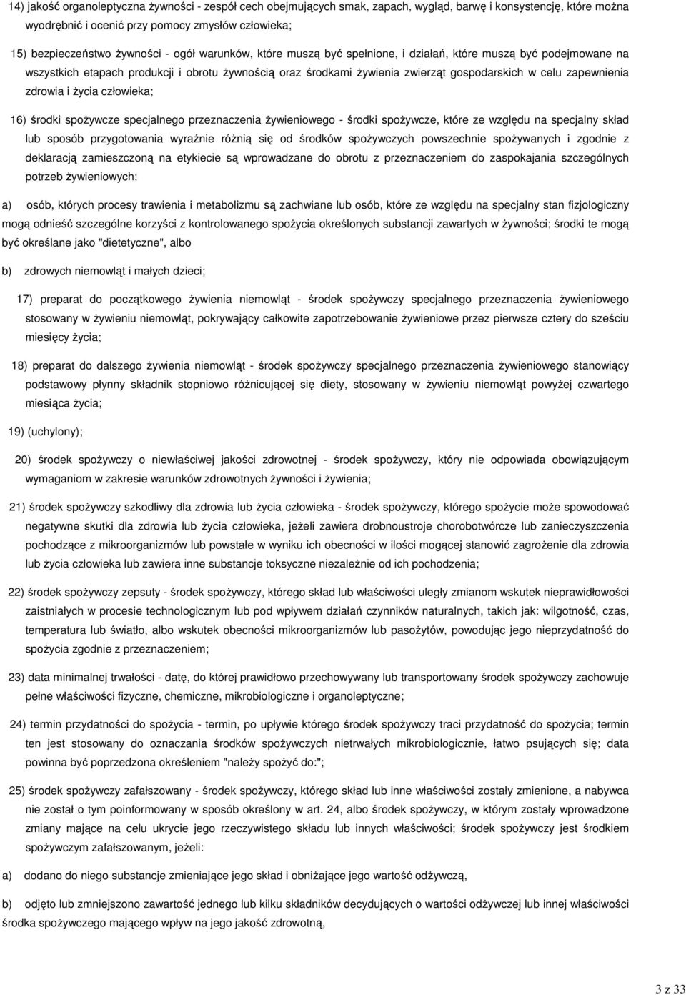 zapewnienia zdrowia i Ŝycia człowieka; 16) środki spoŝywcze specjalnego przeznaczenia Ŝywieniowego - środki spoŝywcze, które ze względu na specjalny skład lub sposób przygotowania wyraźnie róŝnią się