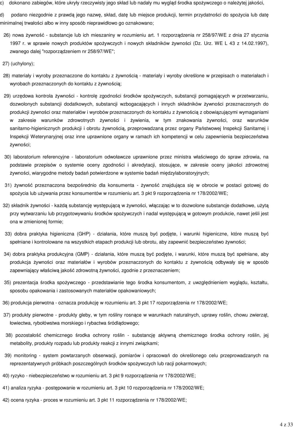 1 rozporządzenia nr 258/97/WE z dnia 27 stycznia 1997 r. w sprawie nowych produktów spoŝywczych i nowych składników Ŝywności (Dz. Urz. WE L 43 z 14.02.