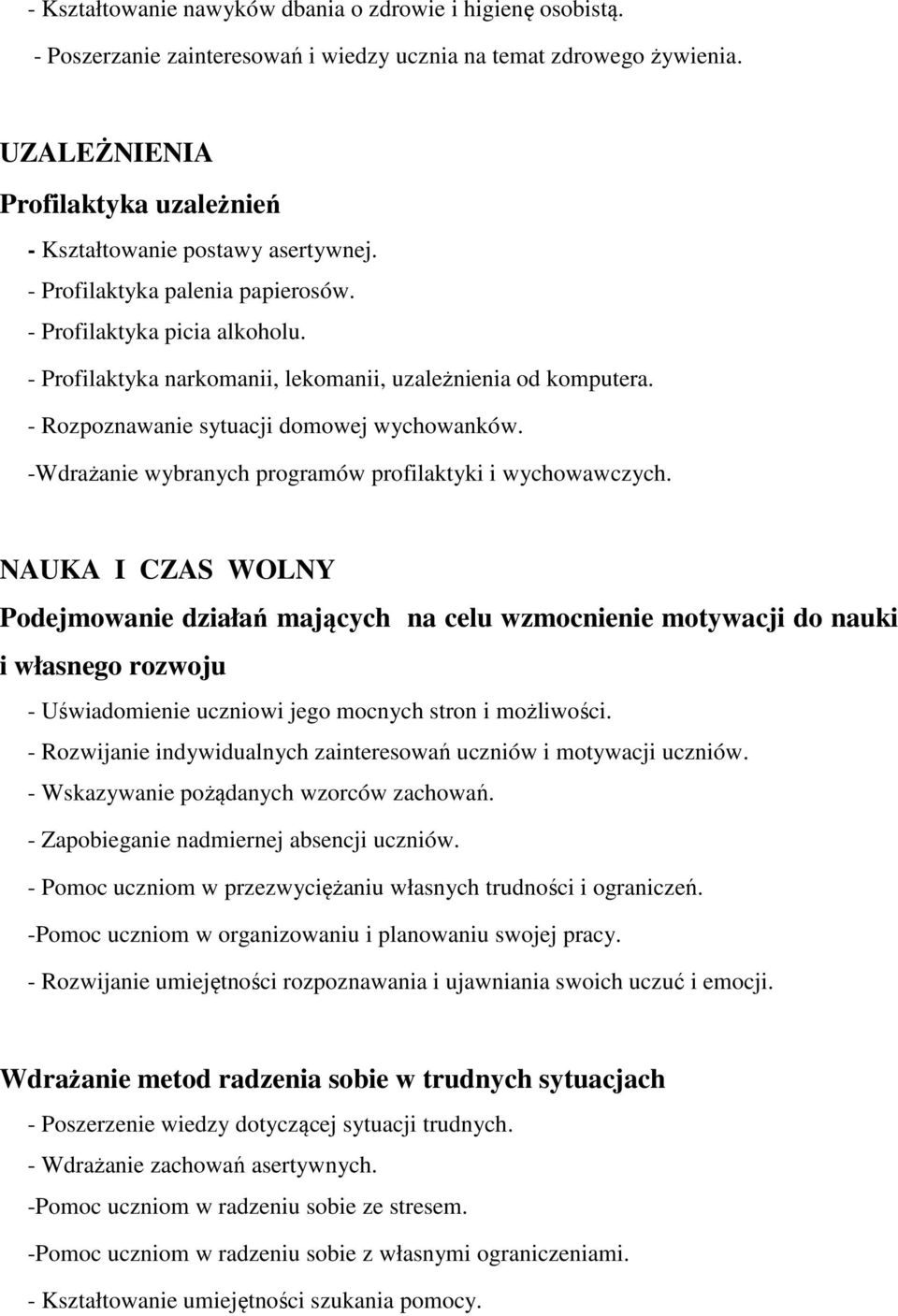 - Profilaktyka narkomanii, lekomanii, uzależnienia od komputera. - Rozpoznawanie sytuacji domowej wychowanków. -Wdrażanie wybranych programów profilaktyki i wychowawczych.