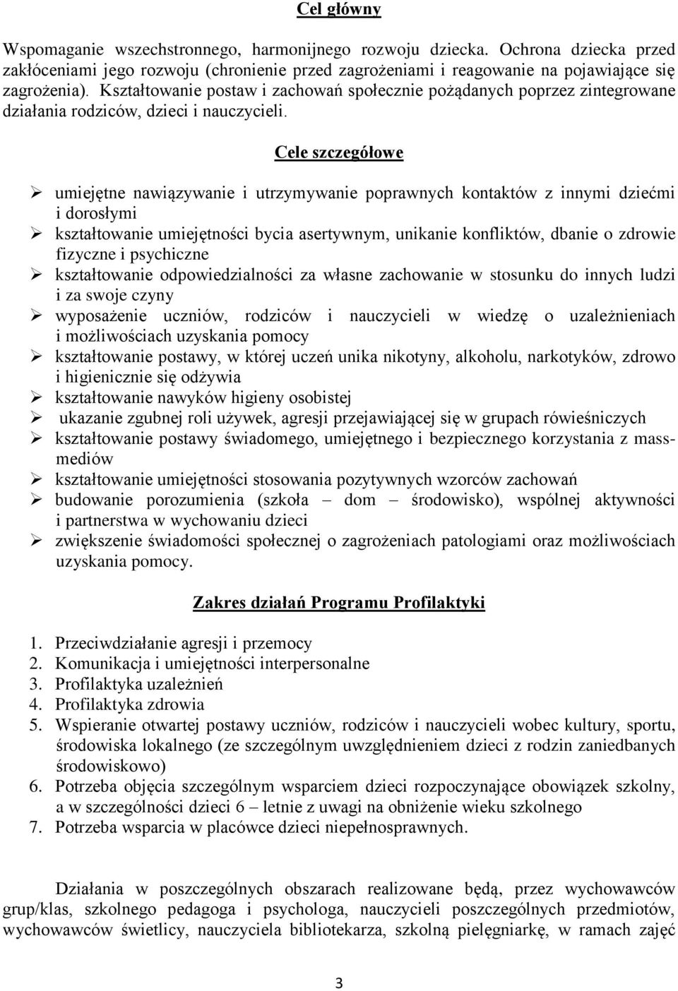 Cele szczegółowe umiejętne nawiązywanie i utrzymywanie poprawnych kontaktów z innymi dziećmi i dorosłymi kształtowanie umiejętności bycia asertywnym, unikanie konfliktów, dbanie o zdrowie fizyczne i