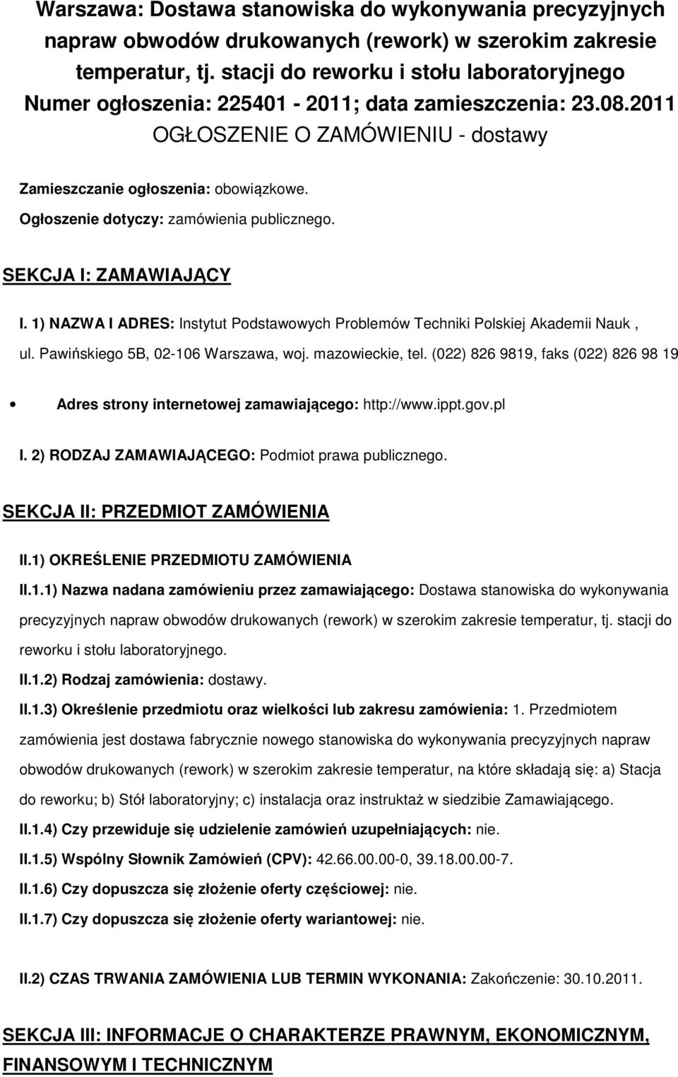 Ogłoszenie dotyczy: zamówienia publicznego. SEKCJA I: ZAMAWIAJĄCY I. 1) NAZWA I ADRES: Instytut Podstawowych Problemów Techniki Polskiej Akademii Nauk, ul. Pawińskiego 5B, 02-106 Warszawa, woj.