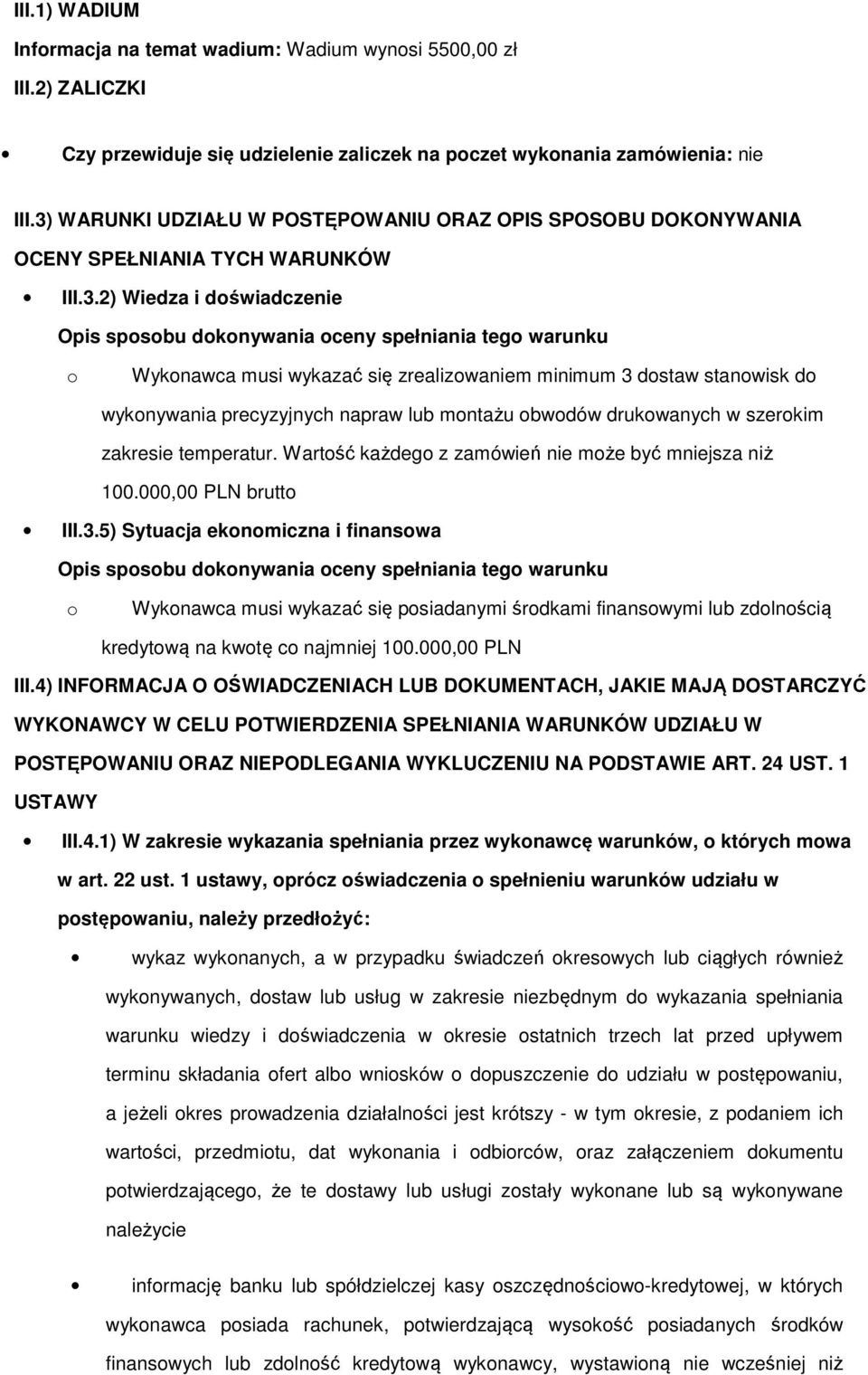 wykazać się zrealizowaniem minimum 3 dostaw stanowisk do wykonywania precyzyjnych napraw lub montażu obwodów drukowanych w szerokim zakresie temperatur.