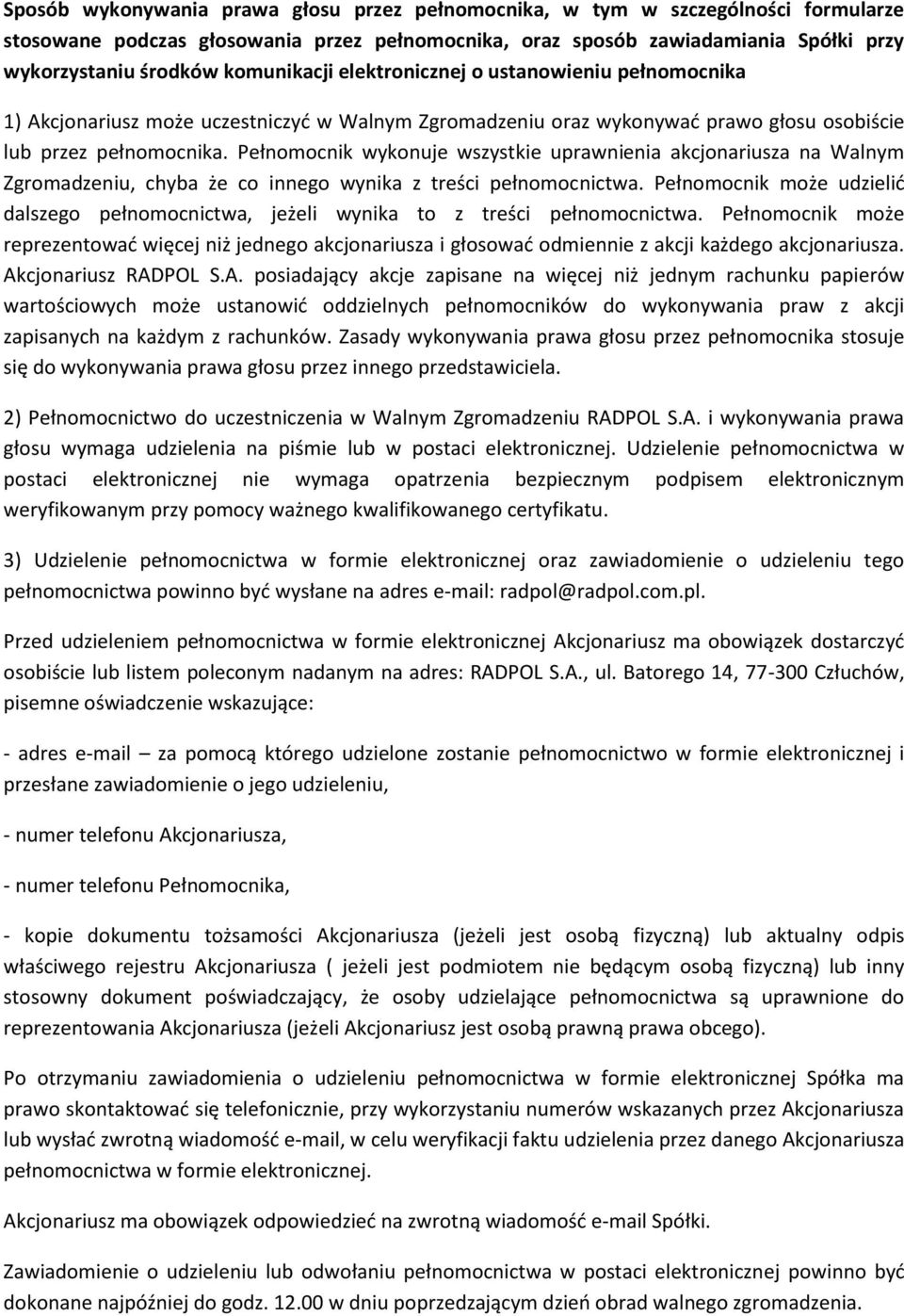 Pełnomocnik wykonuje wszystkie uprawnienia akcjonariusza na Walnym Zgromadzeniu, chyba że co innego wynika z treści pełnomocnictwa.