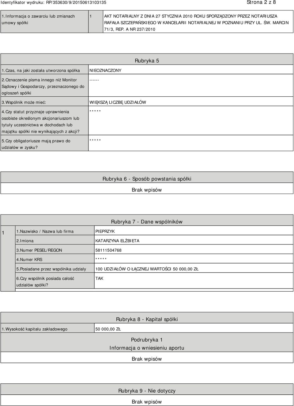 MARCIN 71/3, REP. A NR 237/2010 Rubryka 5 1.Czas, na jaki została utworzona spółka 2.Oznaczenie pisma innego niż Monitor Sądowy i Gospodarczy, przeznaczonego do ogłoszeń spółki 3.