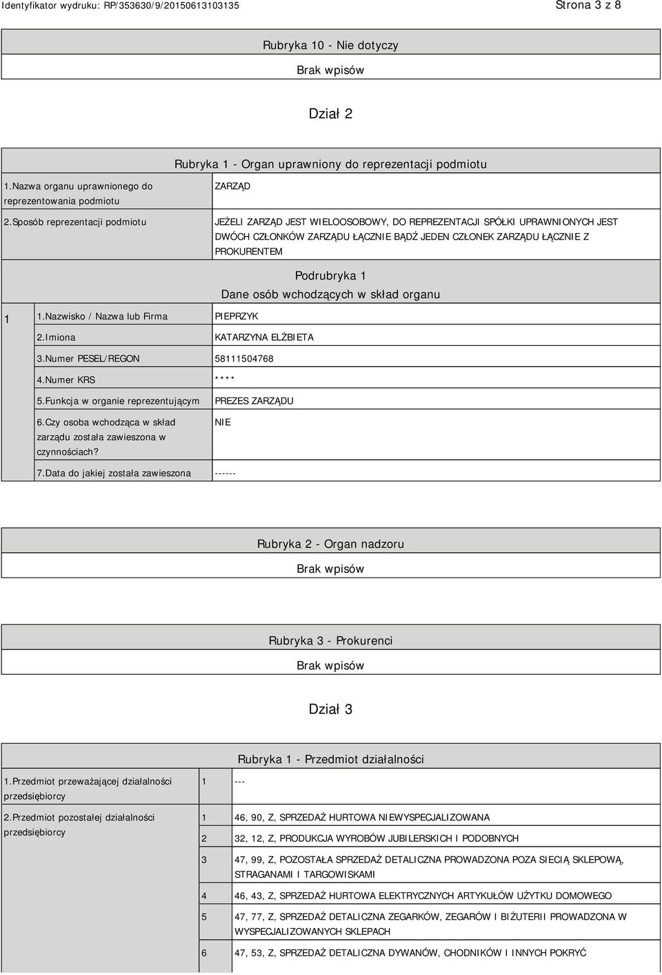 Nazwisko / Nazwa lub Firma PIEPRZYK Podrubryka 1 Dane osób wchodzących w skład organu 2.Imiona KATARZYNA ELŻBIETA 3.Numer PESEL/REGON 58111504768 4.Numer KRS **** 5.