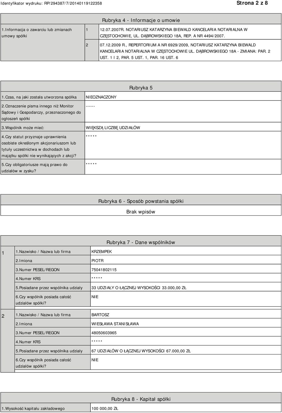 1 I 2, PAR. 5 UST. 1, PAR. 16 UST. 6 Rubryka 5 1.Czas, na jaki została utworzona spółka 2.Oznaczenie pisma innego niż Monitor Sądowy i Gospodarczy, przeznaczonego do ogłoszeń spółki 3.