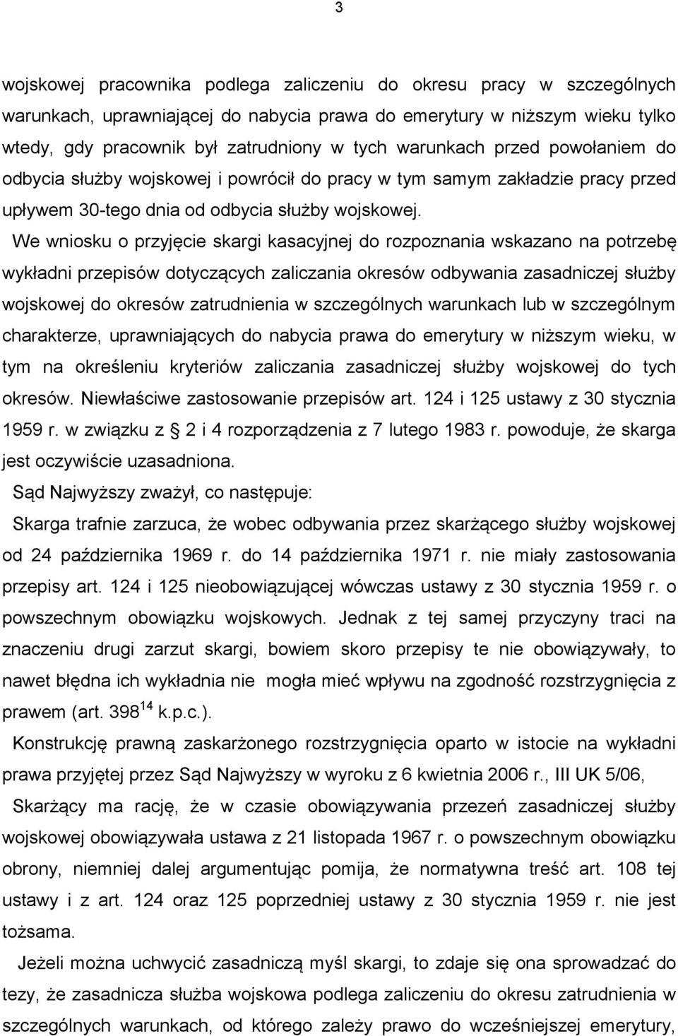 We wniosku o przyjęcie skargi kasacyjnej do rozpoznania wskazano na potrzebę wykładni przepisów dotyczących zaliczania okresów odbywania zasadniczej służby wojskowej do okresów zatrudnienia w