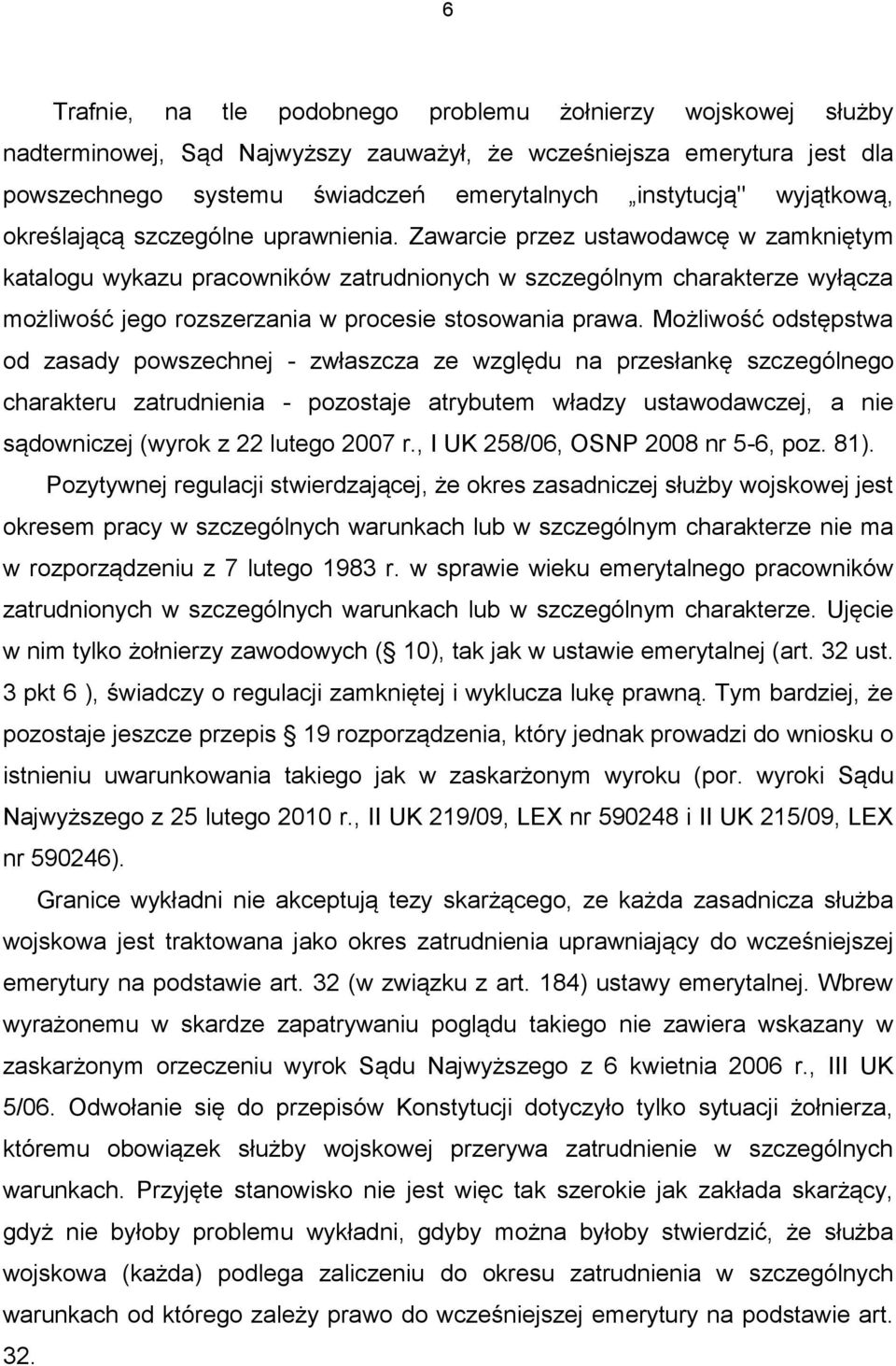 Zawarcie przez ustawodawcę w zamkniętym katalogu wykazu pracowników zatrudnionych w szczególnym charakterze wyłącza możliwość jego rozszerzania w procesie stosowania prawa.