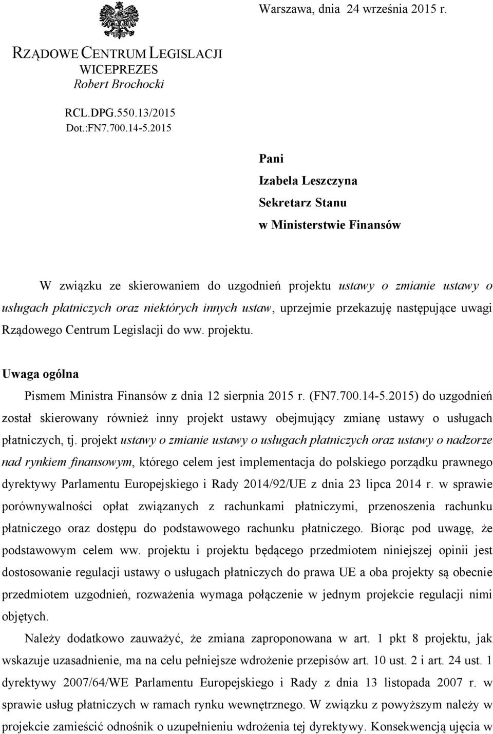 uprzejmie przekazuję następujące uwagi Rządowego Centrum Legislacji do ww. projektu. Uwaga ogólna Pismem Ministra Finansów z dnia 12 sierpnia 2015 r. (FN7.700.14-5.