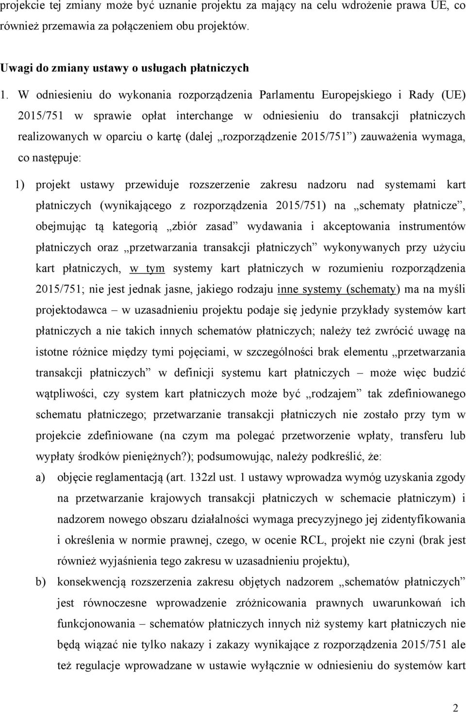rozporządzenie 2015/751 ) zauważenia wymaga, co następuje: 1) projekt ustawy przewiduje rozszerzenie zakresu nadzoru nad systemami kart płatniczych (wynikającego z rozporządzenia 2015/751) na