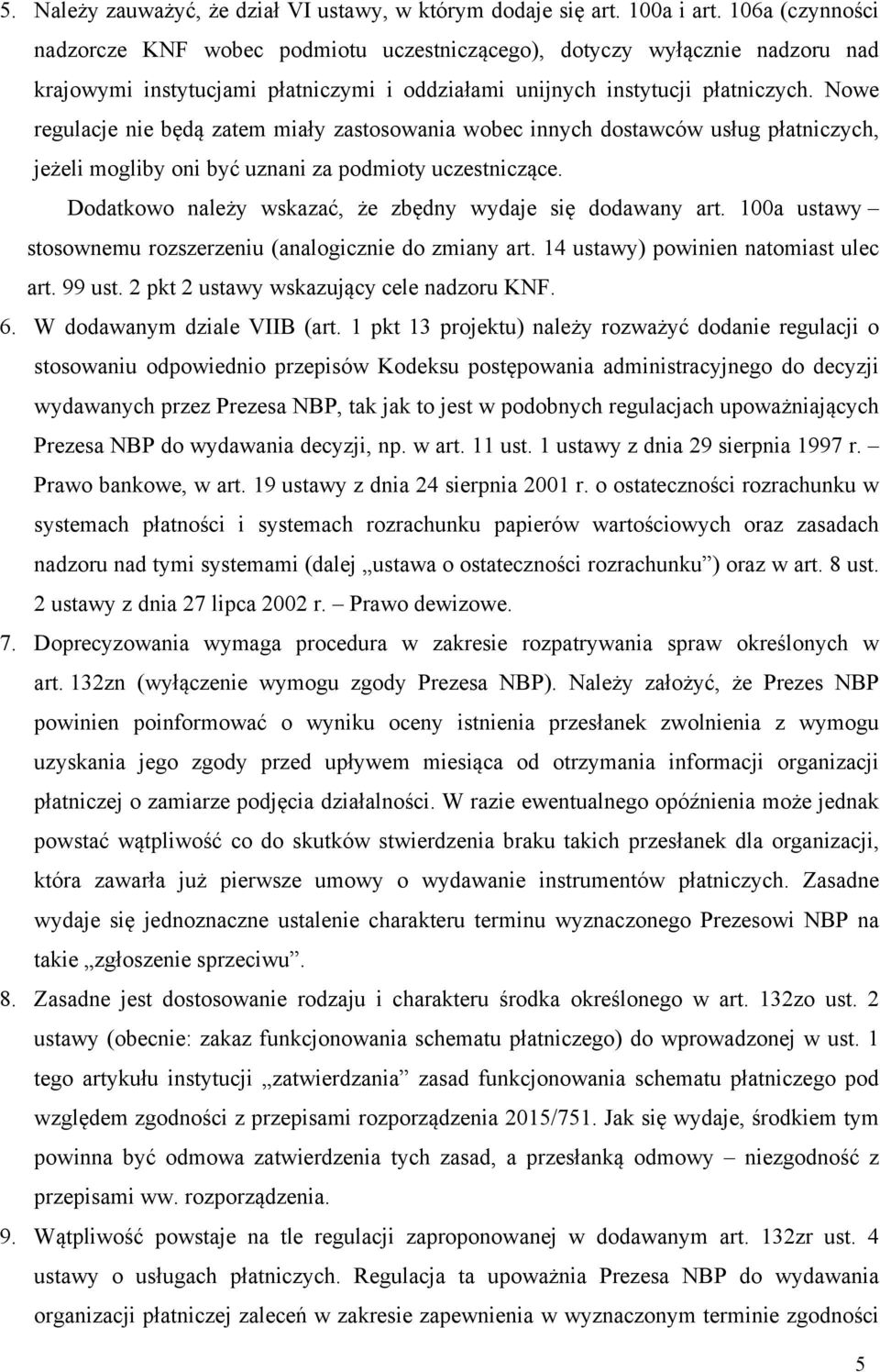 Nowe regulacje nie będą zatem miały zastosowania wobec innych dostawców usług płatniczych, jeżeli mogliby oni być uznani za podmioty uczestniczące.