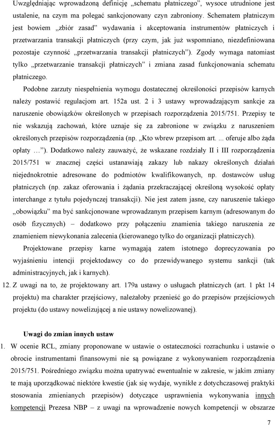 czynność przetwarzania transakcji płatniczych ). Zgody wymaga natomiast tylko przetwarzanie transakcji płatniczych i zmiana zasad funkcjonowania schematu płatniczego.